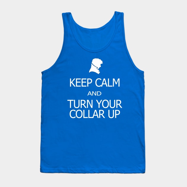 Keep Calm and Turn Your Collar Up Tank Top by SamSteinDesigns